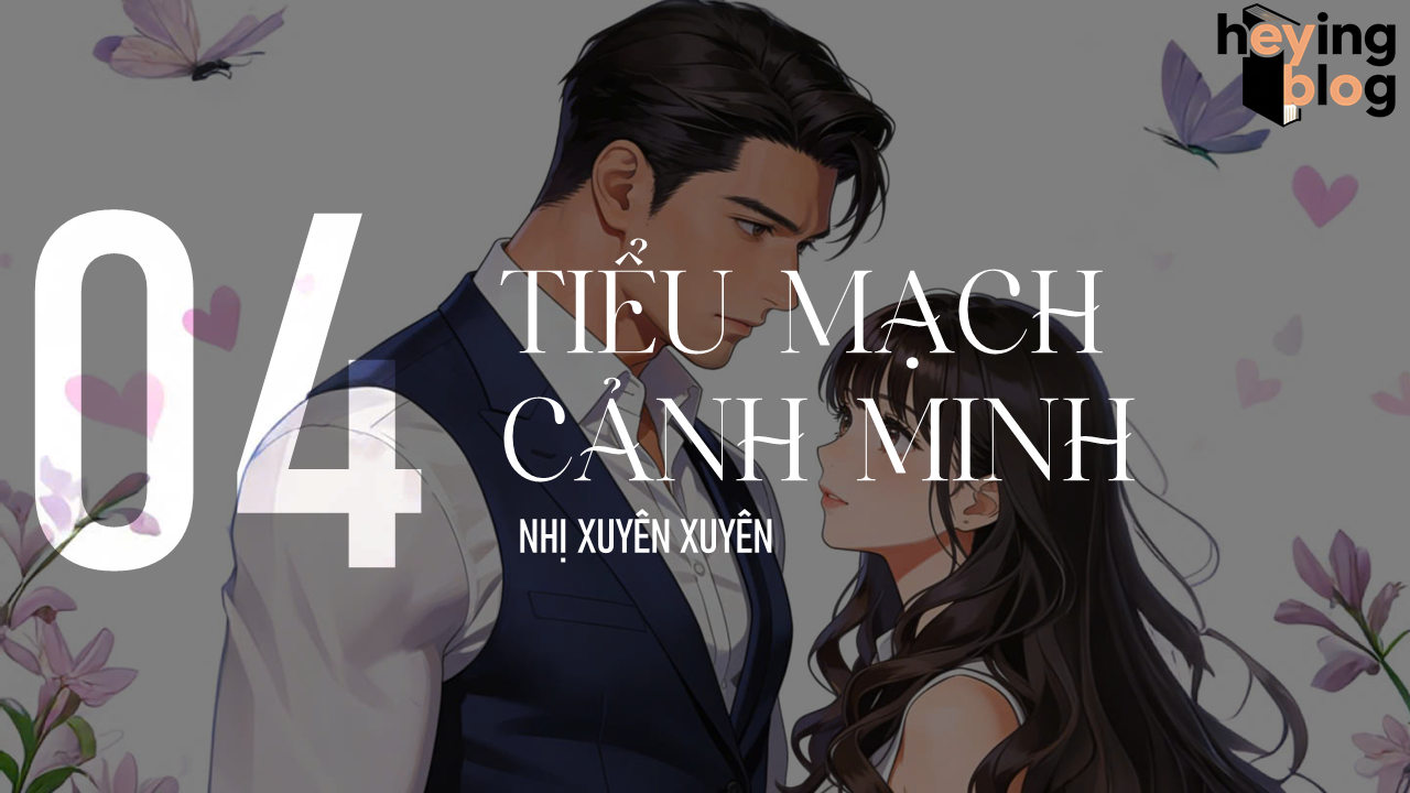 [TIỂU MẠCH CẢNH MINH] CHƯƠNG 4: SỜ THÊM LẦN NỮA
