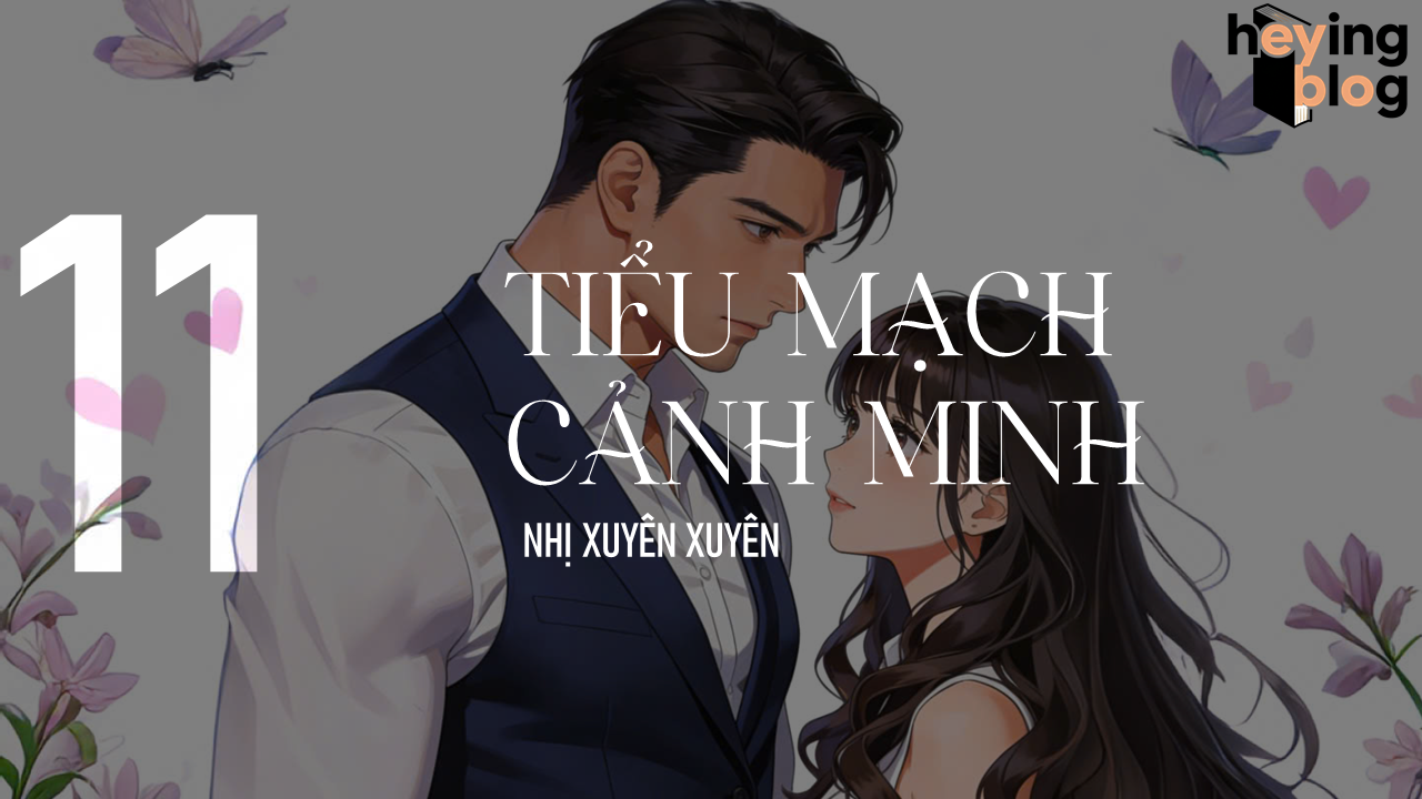 [TIỂU MẠCH CẢNH MINH] CHƯƠNG 11: THÔ LỖ