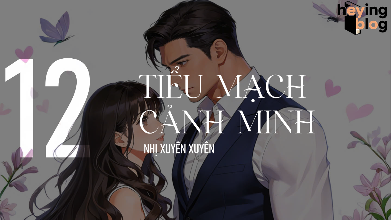 [TIỂU MẠCH CẢNH MINH] CHƯƠNG 12: TRONG LÒNG