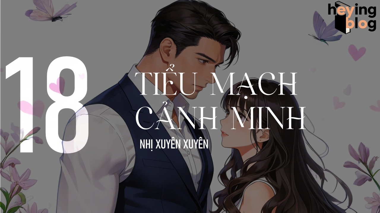 [TIỂU MẠCH CẢNH MINH] CHƯƠNG 18: ĐỨA BÉ HƯ