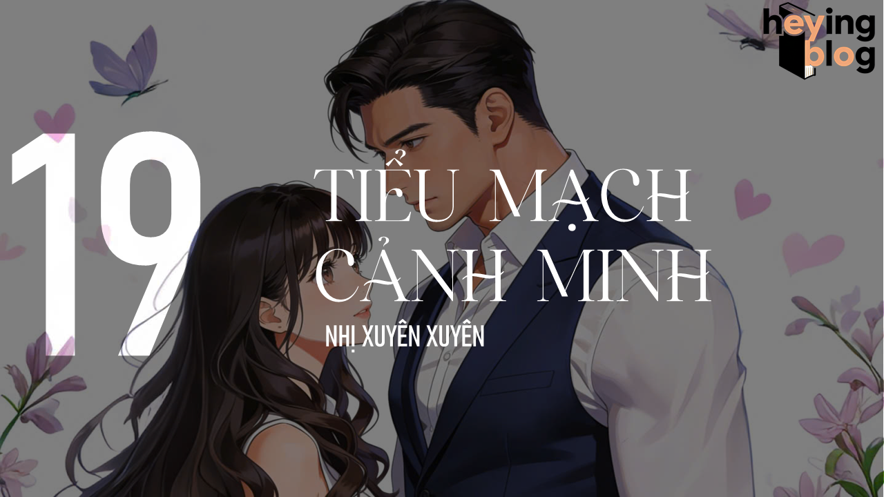 [TIỂU MẠCH CẢNH MINH] CHƯƠNG 19: TRÁNH ĐIỀU TIẾNG