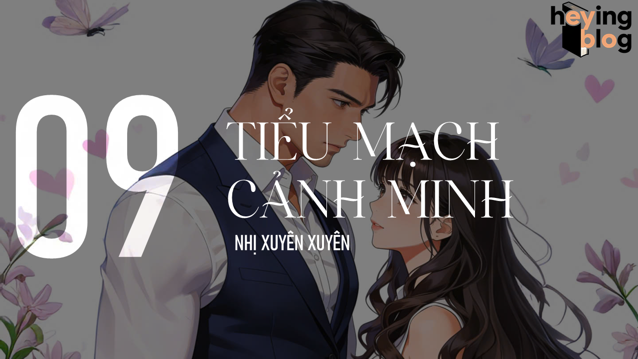 [TIỂU MẠCH CẢNH MINH] CHƯƠNG 9: ĂN Ý